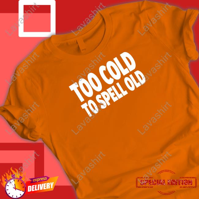 Undertime Slopper Too Cold To Spell Old Tee Undertime Slopper Too Cold To Spell Old Tee