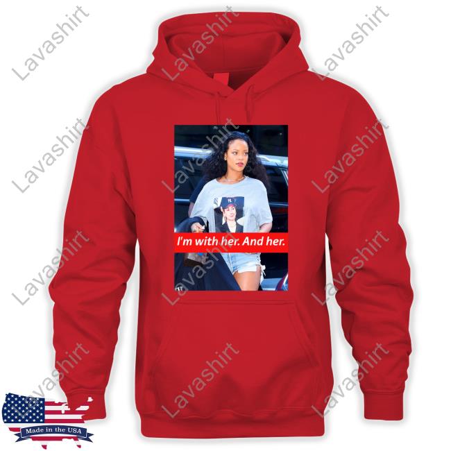 I'm With Her And Her Rihanna Hillary Clinton Election Trendy T Shirt I'm With Her And Her Rihanna Hillary Clinton Election Trendy T Shirt