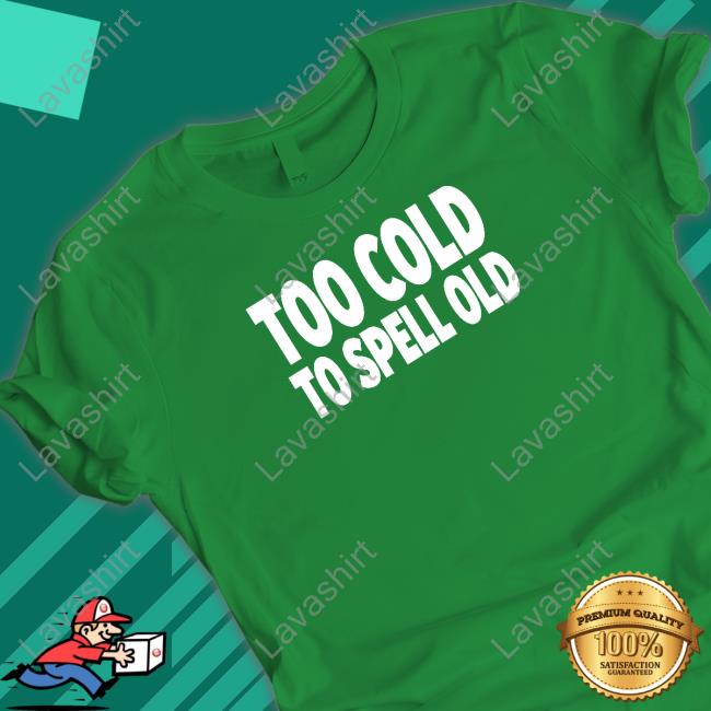 Undertime Slopper Too Cold To Spell Old Tee Undertime Slopper Too Cold To Spell Old Tee