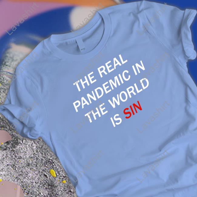 The Real Pandemic In The World Is Sin Shirt Official Clown World Store The Real Pandemic In The World Is Sin Shirt Official Clown World Store