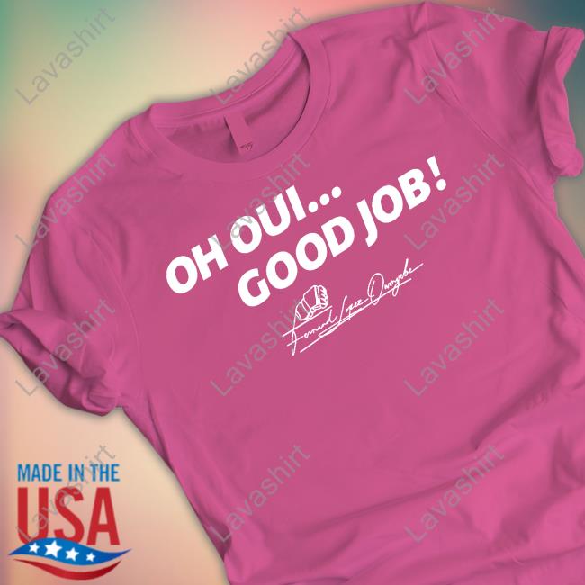 Fernand Lopez Oh Oui Good Job Tee Shirt Cedric Doumbè Fernand Lopez Oh Oui Good Job Tee Shirt Cedric Doumbè