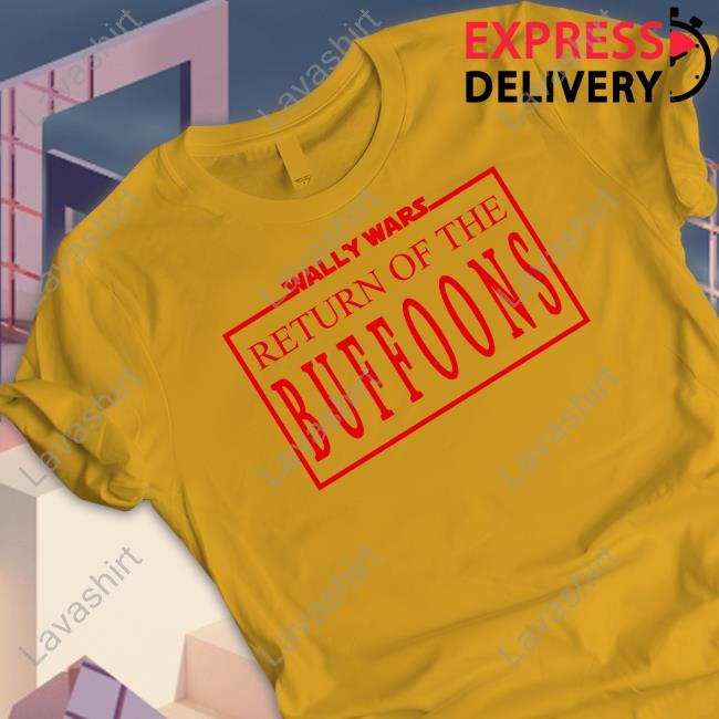 Lofe Wally Wars Return Of The Buffoons T Shirts Lofe Wally Wars Return Of The Buffoons T Shirts