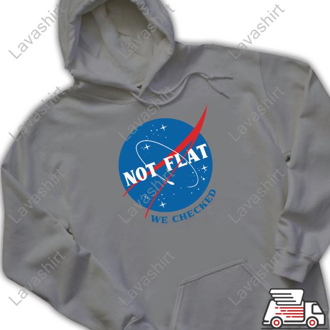 Official Not Flat We Checked NASA Tee Official Not Flat We Checked NASA Tee