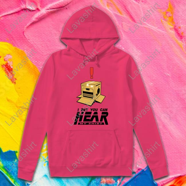 I Bet You Can Hear My Shirt Shirt Funny I Bet You Can Hear My Shirt Shirt Funny