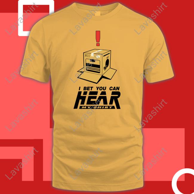 I Bet You Can Hear My Shirt Shirt Funny I Bet You Can Hear My Shirt Shirt Funny