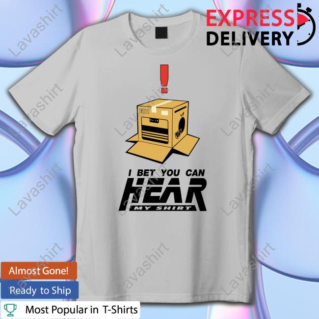 I Bet You Can Hear My Shirt Shirt Funny I Bet You Can Hear My Shirt Shirt Funny