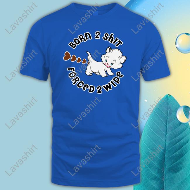Born 2 Shit Shirt Born 2 Shit Shirt