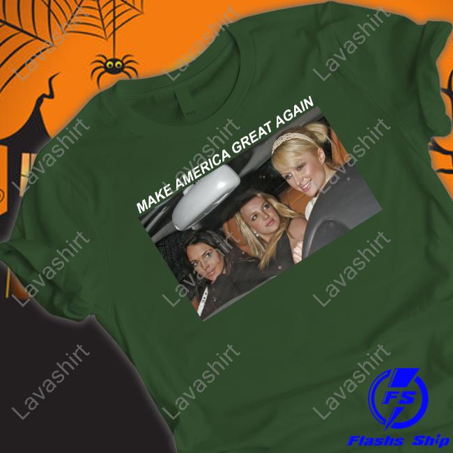 Paris Hilton Britney Spears And Lindsay Lohan Make America Great Again Sweatshirt Abeardedhero Paris Hilton Britney Spears And Lindsay Lohan Make America Great Again Sweatshirt Abeardedhero