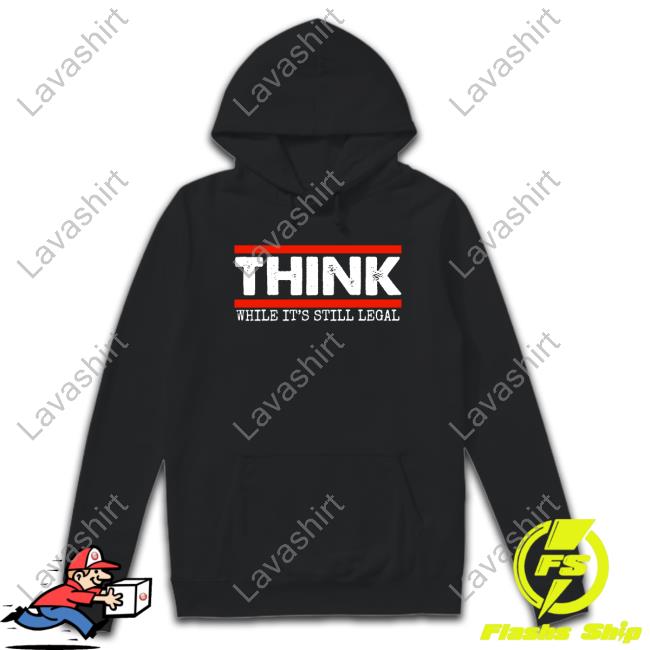 Clown World Store Think While It's Still Legal Sweatshirt Clown World Store Think While It's Still Legal Sweatshirt