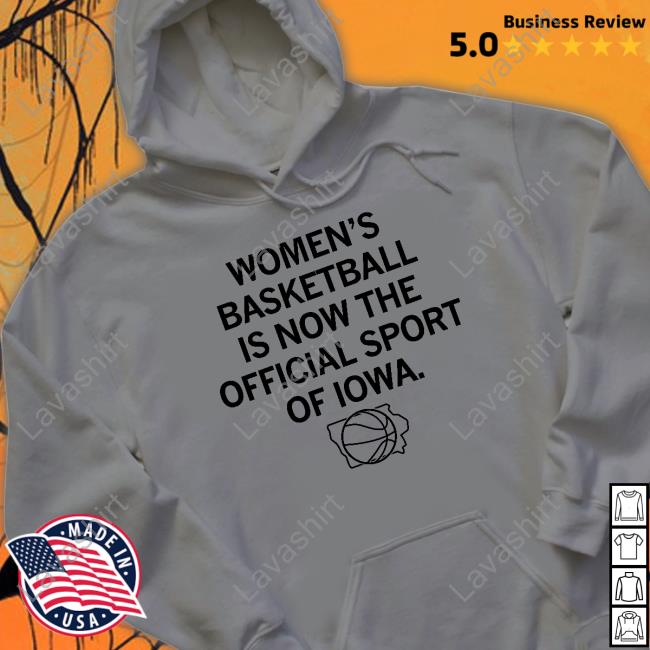 Women's Basketball Is Now The Official Sport Of Iowa T Shirt Women's Basketball Is Now The Official Sport Of Iowa T Shirt