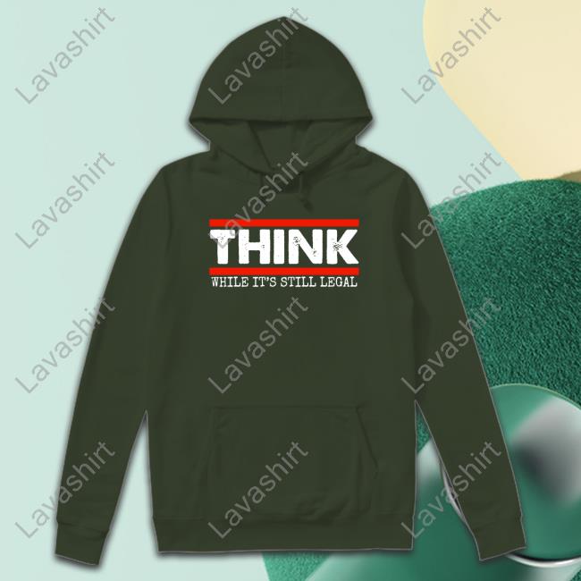 Clown World Store Think While It's Still Legal Sweatshirt Clown World Store Think While It's Still Legal Sweatshirt