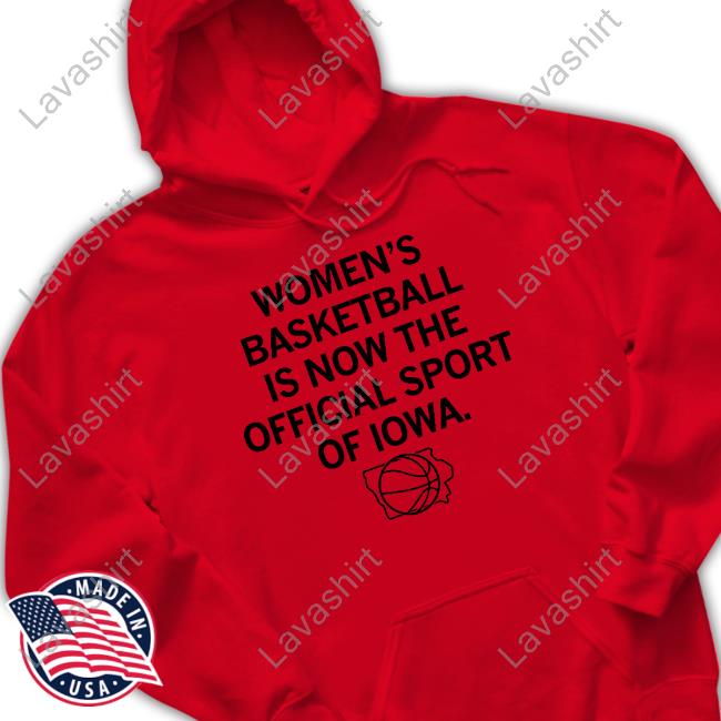 Women's Basketball Is Now The Official Sport Of Iowa T Shirt Women's Basketball Is Now The Official Sport Of Iowa T Shirt