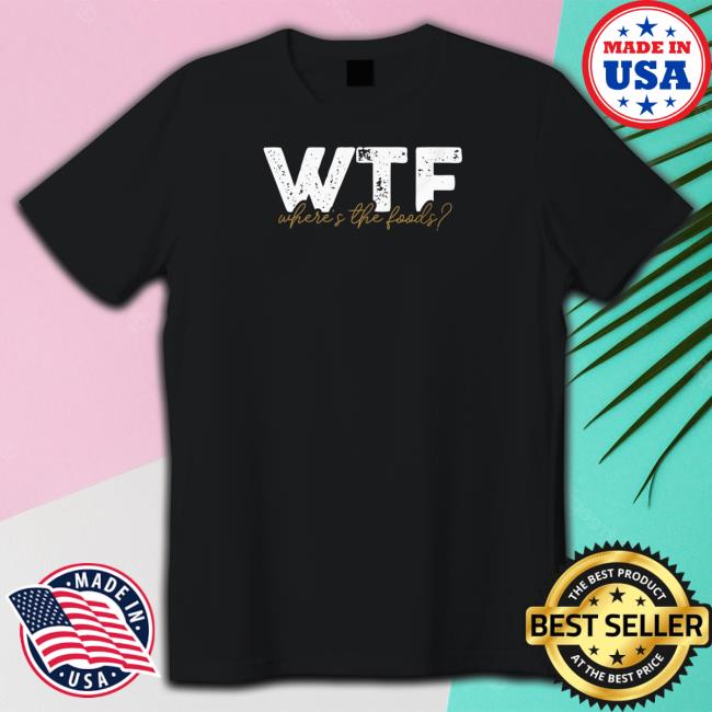 The Situations Store Mike Sorrentino WTF Where's The Foods Shirt The Situations Store Mike Sorrentino WTF Where's The Foods Shirt