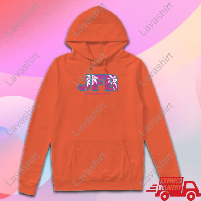 Official JFB How Else Do You Say It Shirt Official JFB How Else Do You Say It Shirt