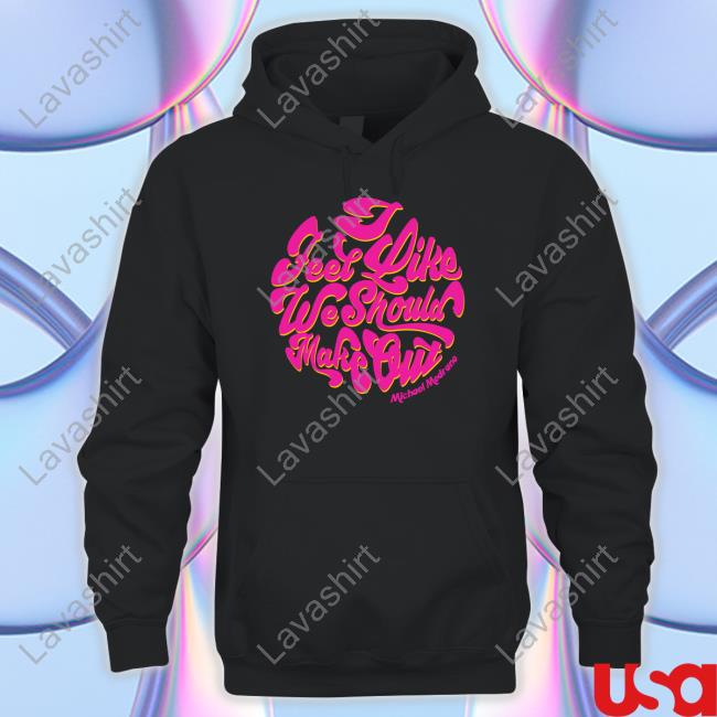 Michael Medrano Merch I Feel Like We Should Make Out Shirt Stachepapistore Michael Medrano Merch I Feel Like We Should Make Out Shirt Stachepapistore