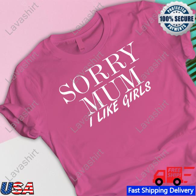 Cameron Sorry Mum I Like Girls Shirt Cam3r0nph1l1p Cameron Sorry Mum I Like Girls Shirt Cam3r0nph1l1p