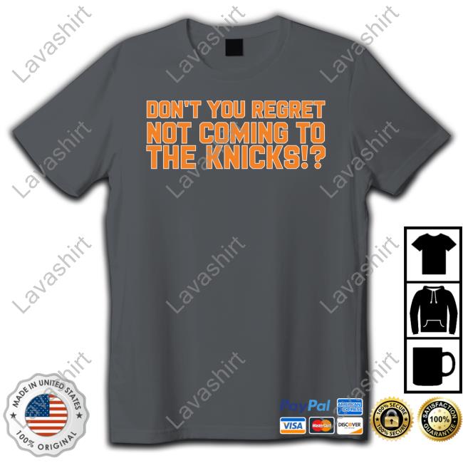 Barstool Sports Store Don't You Regret Not Coming To The Knicks T Shirt Barstool Sports Store Don't You Regret Not Coming To The Knicks T Shirt