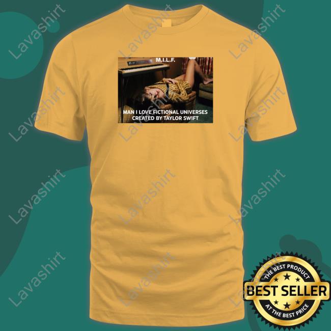 Milf Man I Love Fictional Universes Created By Taylor Swift Tee Shirt Milf Man I Love Fictional Universes Created By Taylor Swift Tee Shirt
