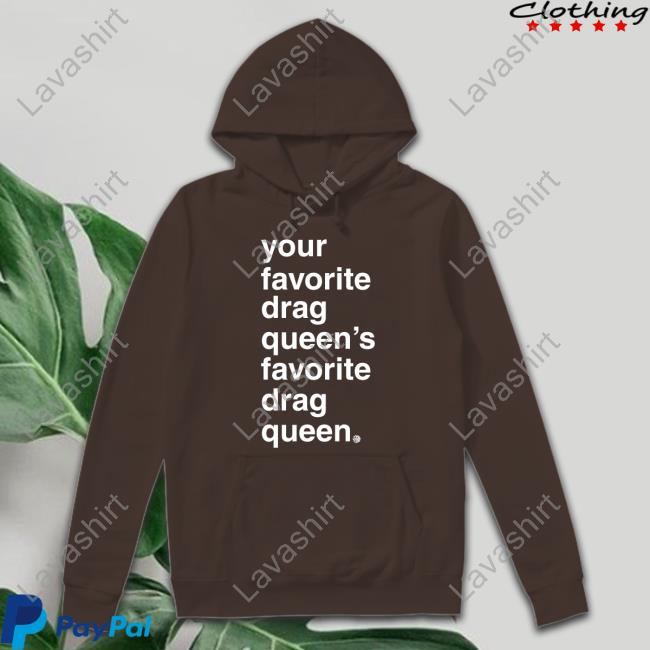 Official Your Favorite Drag Queen Shirt Official Your Favorite Drag Queen Shirt