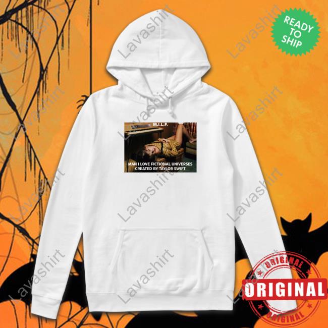 Milf Man I Love Fictional Universes Created By Taylor Swift Tee Shirt Milf Man I Love Fictional Universes Created By Taylor Swift Tee Shirt