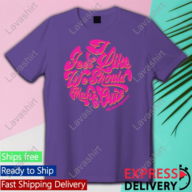Michael Medrano Merch I Feel Like We Should Make Out Shirt Stachepapistore Michael Medrano Merch I Feel Like We Should Make Out Shirt Stachepapistore