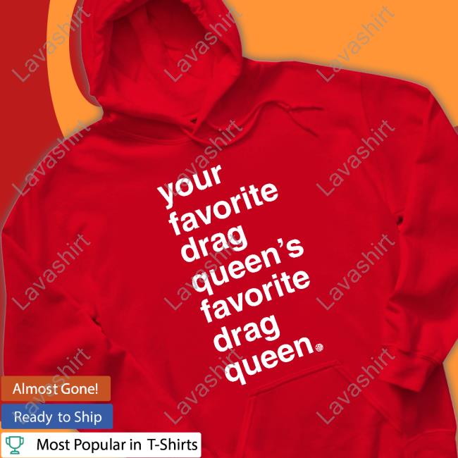 Official Your Favorite Drag Queen Shirt Official Your Favorite Drag Queen Shirt