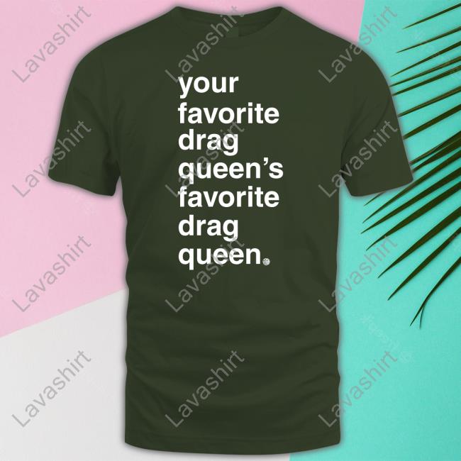 Official Your Favorite Drag Queen Shirt Official Your Favorite Drag Queen Shirt