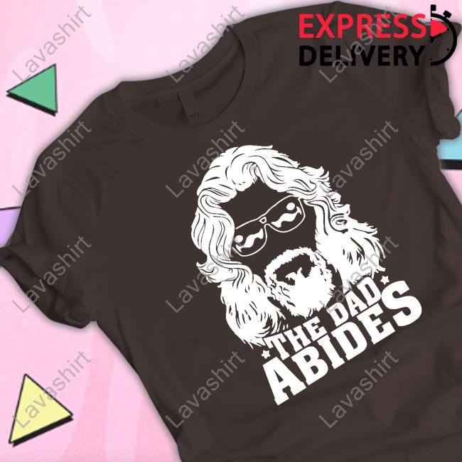The Dad Abides Shirt The Dad Abides Shirt