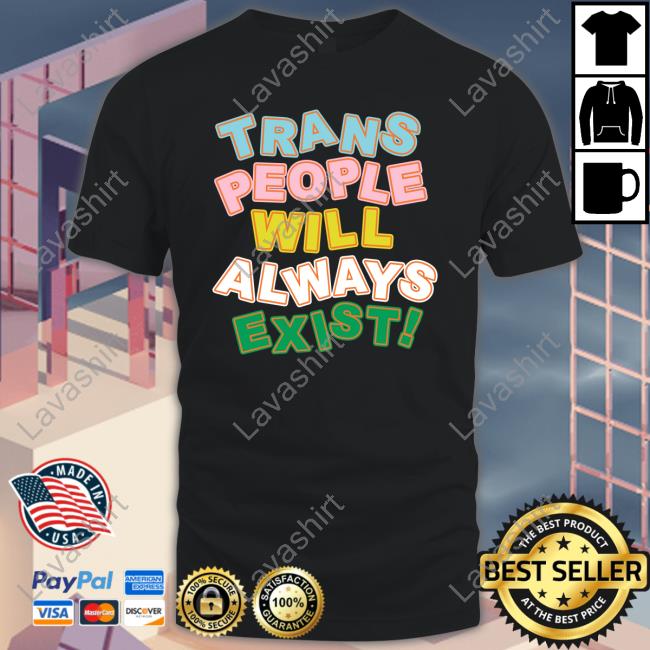 Official Trans People Will Always Exist Tee Official Trans People Will Always Exist Tee