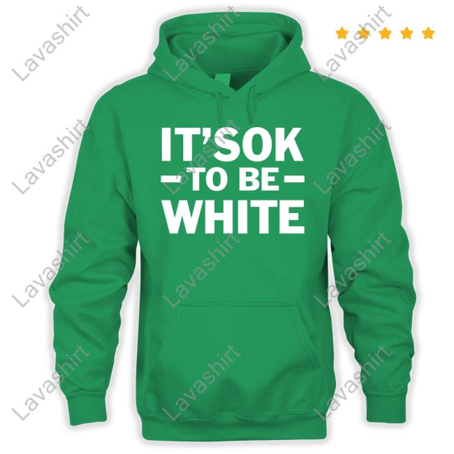 It's Ok To Be White Shirt It's Ok To Be White Shirt