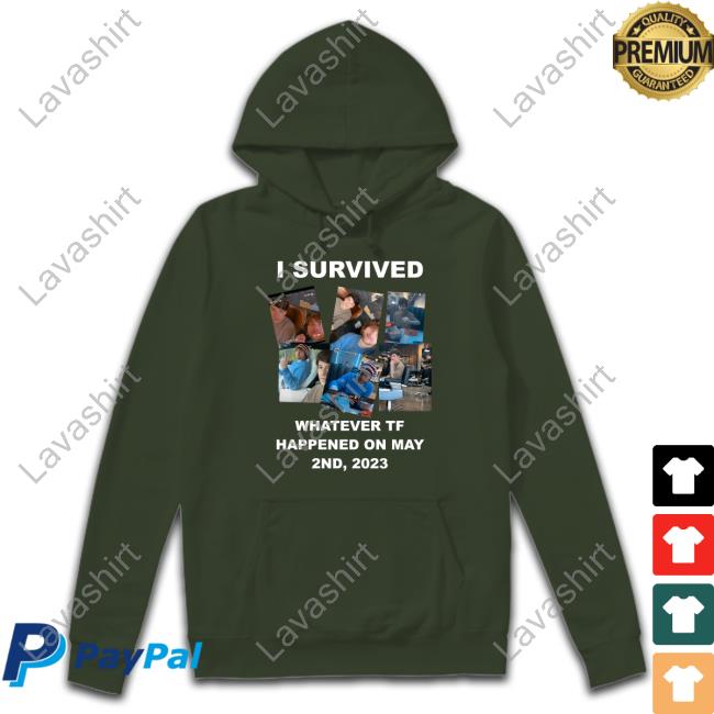 I Survived Whatever Tf Happened On May Shirt I Survived Whatever Tf Happened On May Shirt