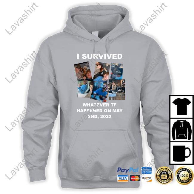 I Survived Whatever Tf Happened On May Shirt I Survived Whatever Tf Happened On May Shirt