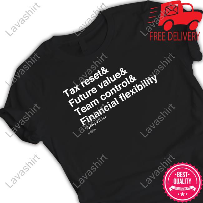 Tipping Pitches Merch Ampersand Tax Reset & Future Value & Team Control & Financial Flexibility Shirt Tipping Pitches Merch Ampersand Tax Reset & Future Value & Team Control & Financial Flexibility Shirt