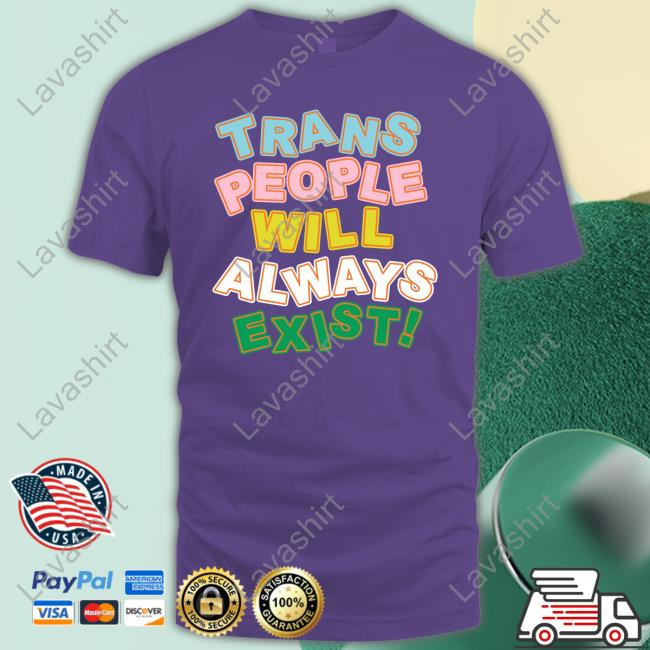 Official Trans People Will Always Exist Tee Official Trans People Will Always Exist Tee
