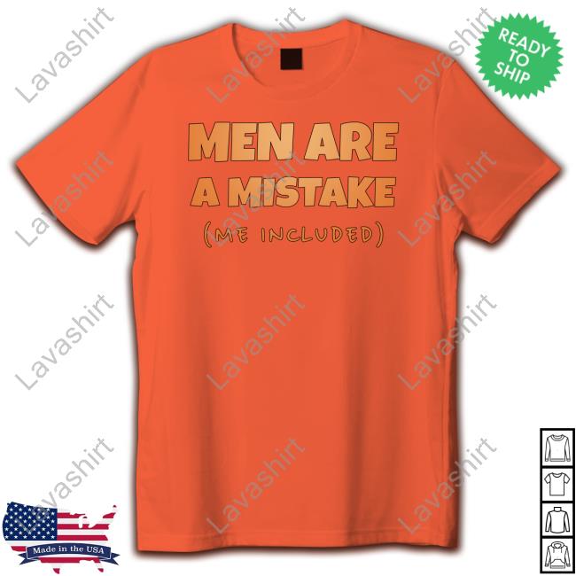 Men Are A Mistake Me Included Limited Edition Tee Men Are A Mistake Me Included Limited Edition Tee