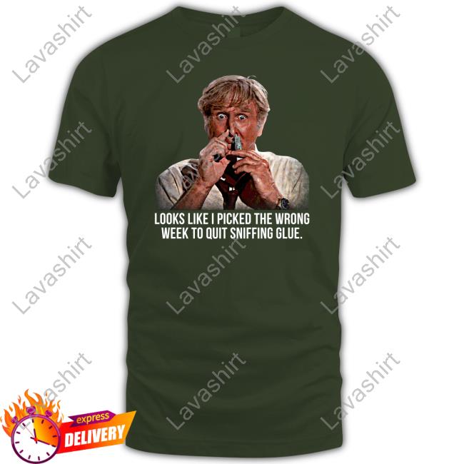 Looks Like I Picked The Wrong Week To Quit Sniffing Glue Long Sleeve T Shirt Looks Like I Picked The Wrong Week To Quit Sniffing Glue Long Sleeve T Shirt