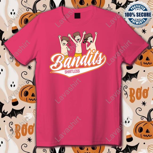 Official Barstool Sports Store Bandits Shirtless Shirts Official Barstool Sports Store Bandits Shirtless Shirts