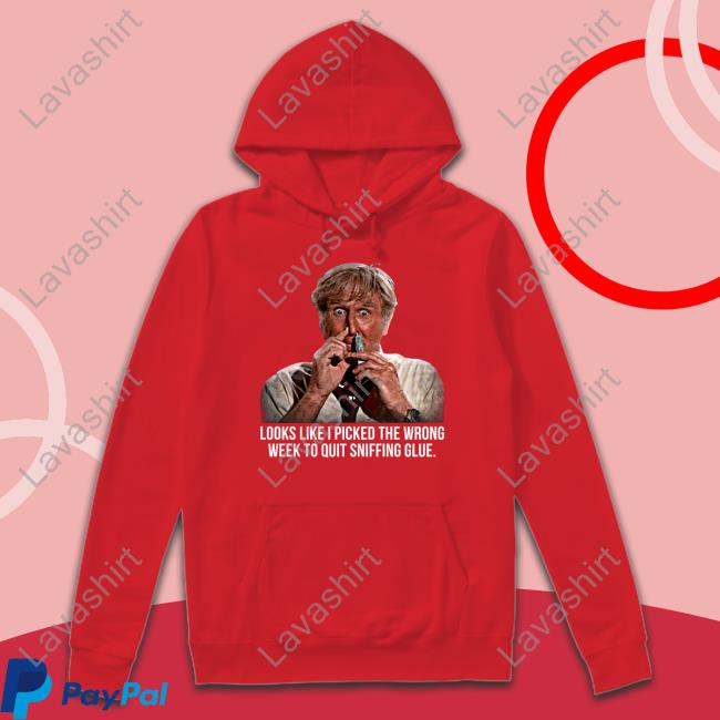 Looks Like I Picked The Wrong Week To Quit Sniffing Glue Long Sleeve T Shirt Looks Like I Picked The Wrong Week To Quit Sniffing Glue Long Sleeve T Shirt