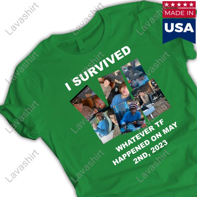 I Survived Whatever Tf Happened On May Shirt I Survived Whatever Tf Happened On May Shirt