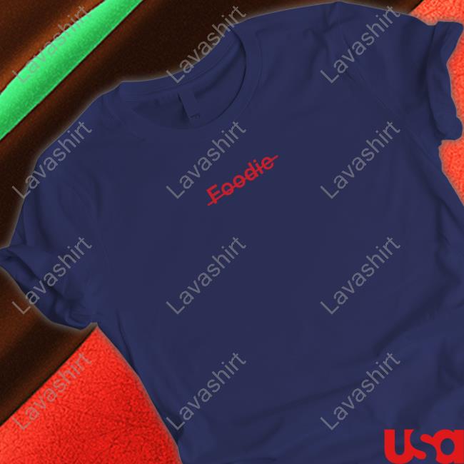 Not A Foodie Shirt Not A Foodie Shirt