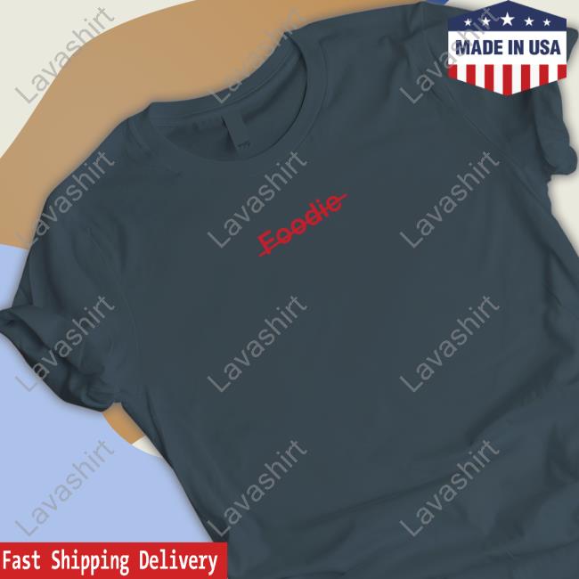 Not A Foodie Shirt Not A Foodie Shirt