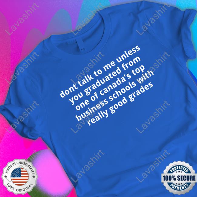 Official Men For Fielder Merch Dont Talk To Me Unless You Graduated From One Of Canada's Top Business Schools With Really Good Grades T Shirt Official Men For Fielder Merch Dont Talk To Me Unless You Graduated From One Of Canada's Top Business Schools With Really Good Grades T Shirt