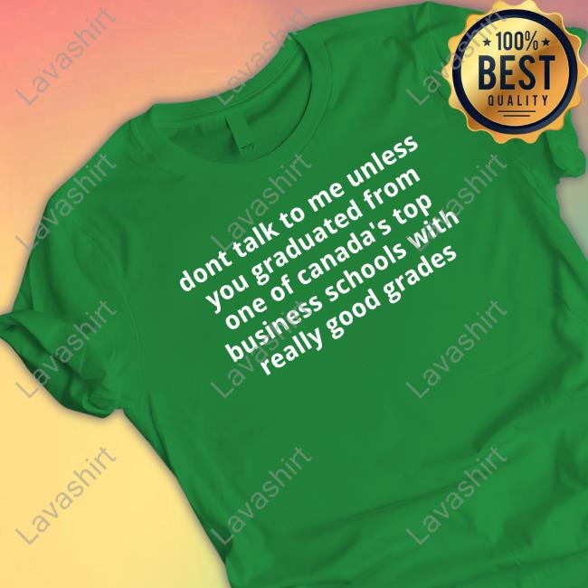 Official Men For Fielder Merch Dont Talk To Me Unless You Graduated From One Of Canada's Top Business Schools With Really Good Grades T Shirt Official Men For Fielder Merch Dont Talk To Me Unless You Graduated From One Of Canada's Top Business Schools With Really Good Grades T Shirt