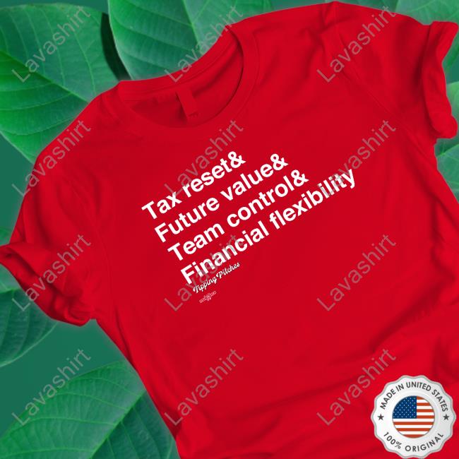 Tipping Pitches Merch Ampersand Tax Reset & Future Value & Team Control & Financial Flexibility Shirt Tipping Pitches Merch Ampersand Tax Reset & Future Value & Team Control & Financial Flexibility Shirt