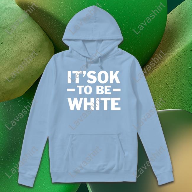 It's Ok To Be White Shirt It's Ok To Be White Shirt