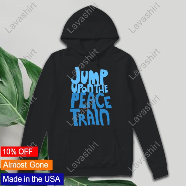 Jump Upon The Peace Train Shirt Jump Upon The Peace Train Shirt