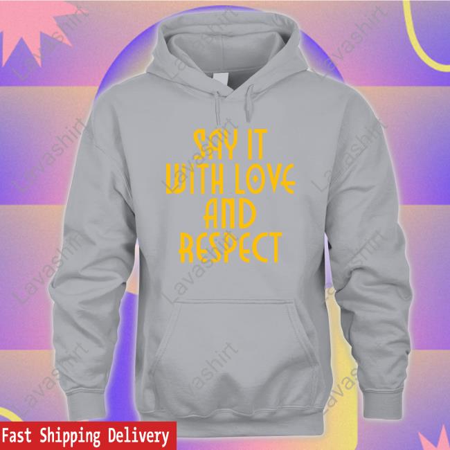 Official Say It With Love And Respect Shirt Official Say It With Love And Respect Shirt