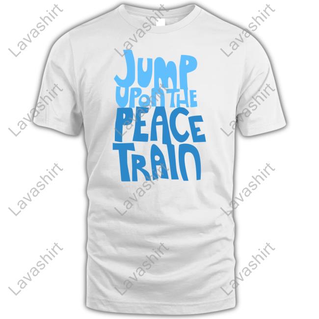 Jump Upon The Peace Train Shirt Jump Upon The Peace Train Shirt