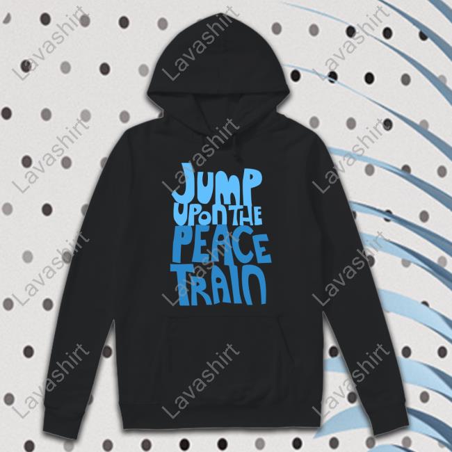 Jump Upon The Peace Train Shirt Jump Upon The Peace Train Shirt