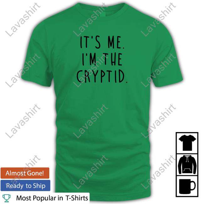 Official It's Me I'm The Cryptid T Shirt Official It's Me I'm The Cryptid T Shirt